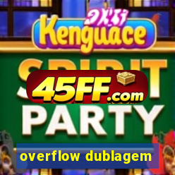 overflow dublagem